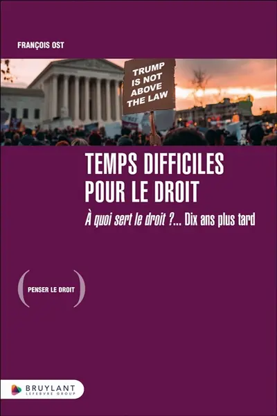 Temps difficiles pour le droit : à quoi sert le droit ?... : dix ans plus tard