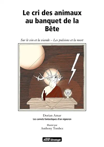 Le cri des animaux au banquet de la bête : sur le vin et la viande, les pulsions et la mort : les carnets fantastiques d'un vigneron