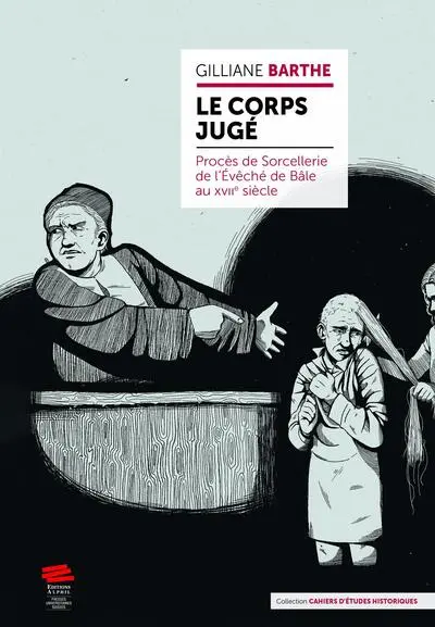 Le corps jugé : procès de sorcellerie de l'évêché de Bâle au XVIIe siècle