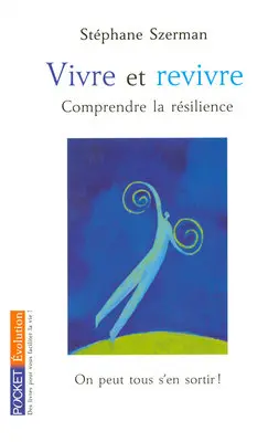 Vivre et revivre : comprendre la résilience
