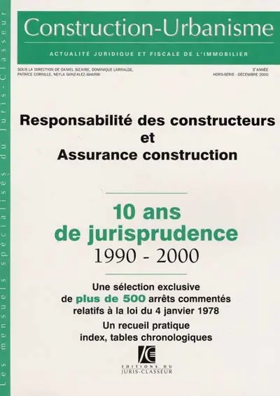 Construction-urbanisme, hors-série. Responsabilité des constructeurs et assurance construction, loi du 4 janvier 1978 : 10 ans de jurisprudence, 1990-2000 : une sélection exclusive de plus de 500 arrêts commentés relatifs à la loi du 4 janvier 1978, un recueil pratique, index, tables chronologiques