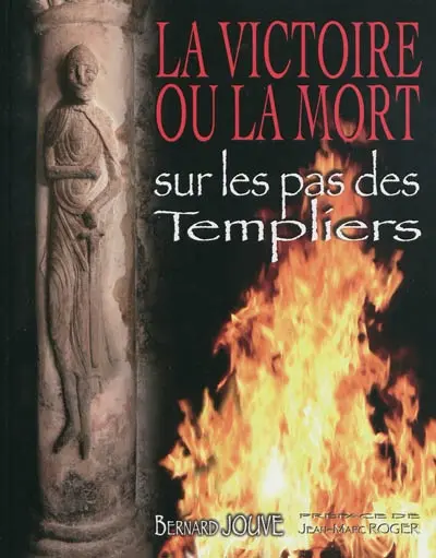 La victoire ou La mort : sur les pas des Templiers