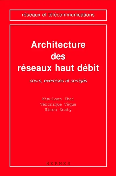 Architecture des réseaux haut débit : cours, exercices et corrigés