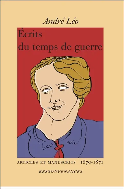 Ecrits du temps de guerre : articles et manuscrits, 1870-1871