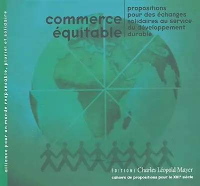 Commerce équitable : propositions pour des échanges solidaires au service du développement durable