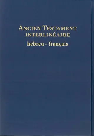 Ancien Testament interlinéaire : hébreu-français : avec le texte de la traduction oecuménique de la Bible et de la Bible nouvelle français courant