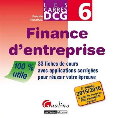 Finance d'entreprise : 33 fiches de cours avec applications corrigées pour réussir votre épreuve, DCG 6 : 2015-2016