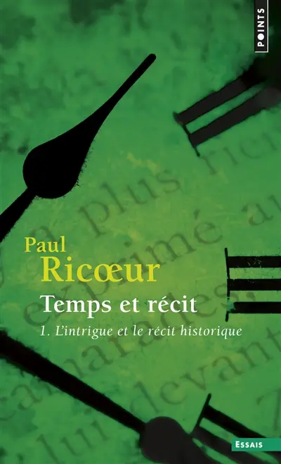 Temps et récit. Vol. 1. L'intrigue et le récit historique