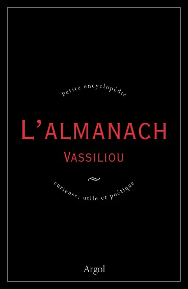 L'almanach Vassiliou : petite encyclopédie curieuse, utile et poétique