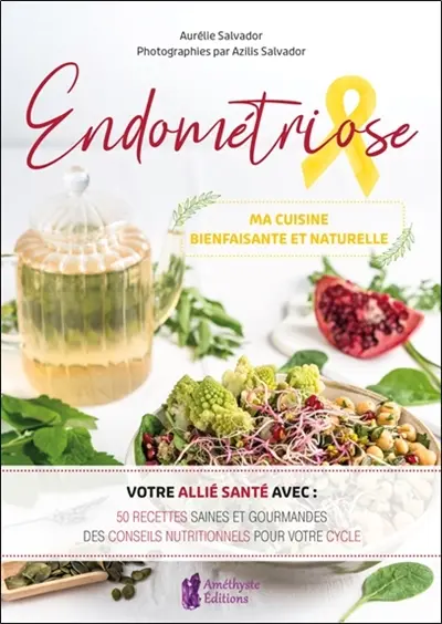 Endométriose : ma cuisine bienfaisante et naturelle