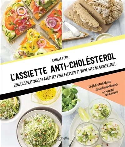 L'assiette anti-cholestérol : conseils pratiques et recettes pour prévenir et vivre avec du cholestérol : 20 fiches techniques, conseils nutritionnels, 60 recettes savoureuses