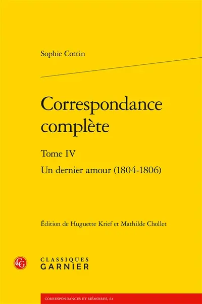 Correspondance complète. Vol. 4. Un dernier amour (1804-1806)