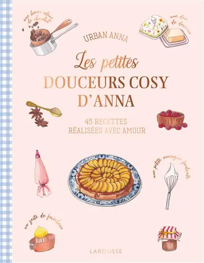 Les petites douceurs cosy d'Anna : 45 recettes réalisées avec amour