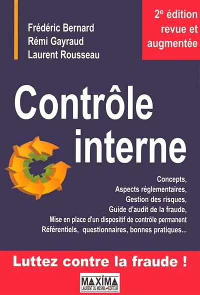 Contrôle interne : concepts et aspects réglementaires, gestion des risques, guide d'audit de la fraude, mise en place d'un dispositif de contrôle permanent, référentiels, questionnaires, bonnes pratiques...
