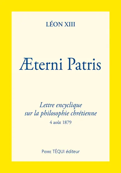 Lettre encyclique Aeterni patris de sa sainteté le pape Léon XIII sur la philosophie chrétienne : 4 août 1879
