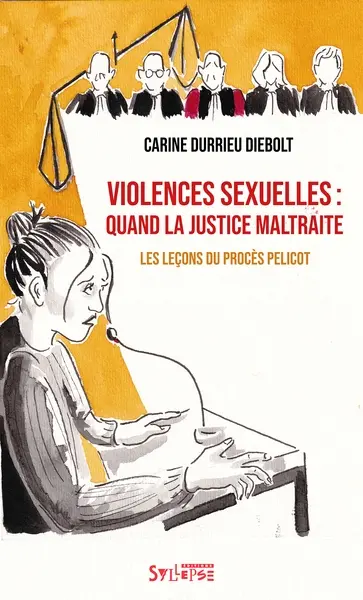 Violences sexuelles : quand la justice maltraite : les leçons de l'affaire Pelicot
