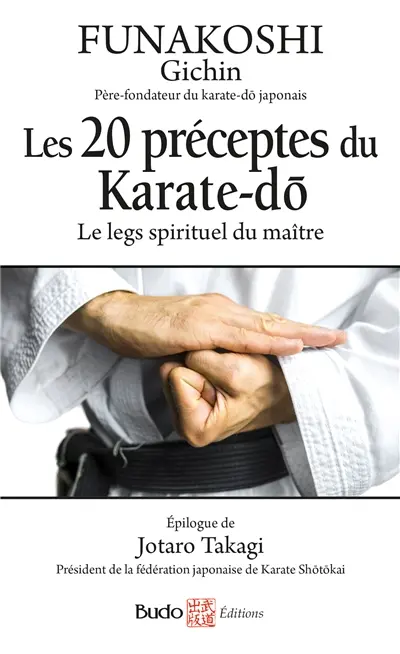 Les 20 préceptes directeurs du karaté-dô : le legs spirituel du maître