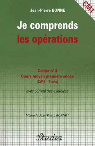 Je comprends les opérations : cahier n°3, cours moyen, première année (CM1) : avec corrigé des exercices