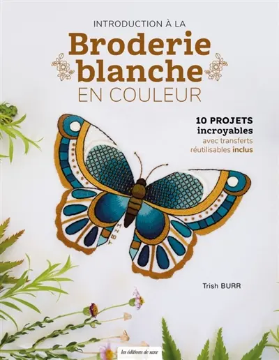Introduction à la broderie blanche en couleur : 10 projets incroyables avec transferts réutilisables inclus