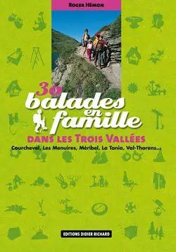 30 balades en famille dans les Trois Vallées : Courchevel, Les Menuires, Méribel, La Tania, Val-Thorens...
