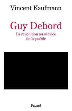 Guy Debord : la révolution au service de la poésie