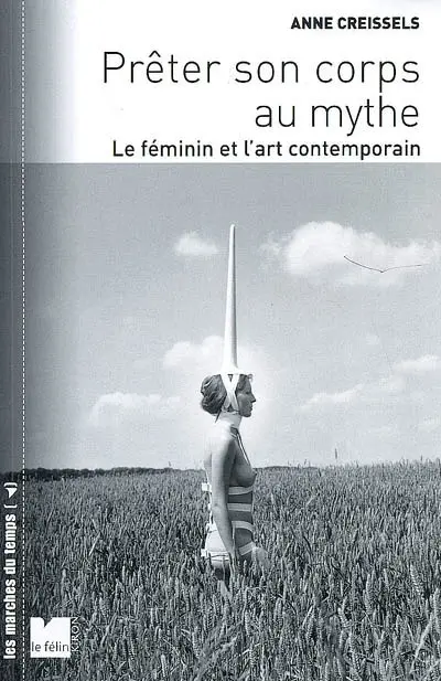 Prêter son corps au mythe : le féminin et l'art contemporain