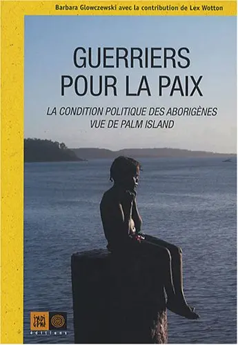 Guerriers pour la paix : la condition politique des Aborigènes de Palm Island