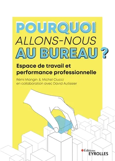 Pourquoi allons-nous au bureau ? : espace de travail et performance professionnelle
