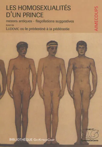 Les homosexualités d'un prince : messes antiques, flagellations suggestives. Ludovic ou Le prédestiné à la pédérastie