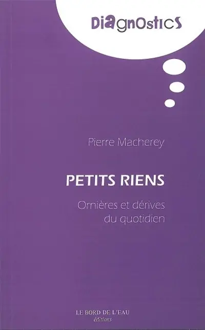 Petits riens : ornières et dérives du quotidien