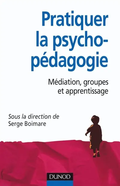Pratiquer l'aide psychopédagogique : médiation, groupes et apprentissage