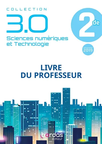 Sciences numériques et technologie 2de : livre du professeur : programme 2019
