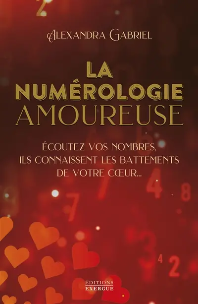 La numérologie amoureuse : écoutez vos nombres, ils connaissent les battements de votre coeur...
