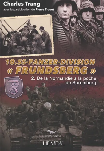 10.SS-Panzer-Division Frundsberg. Vol. 2. De la Normandie à la poche de Spremberg