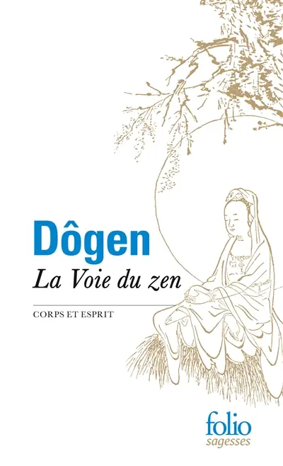 La voie du zen : corps et esprit : d'après le Shôbôgenzô