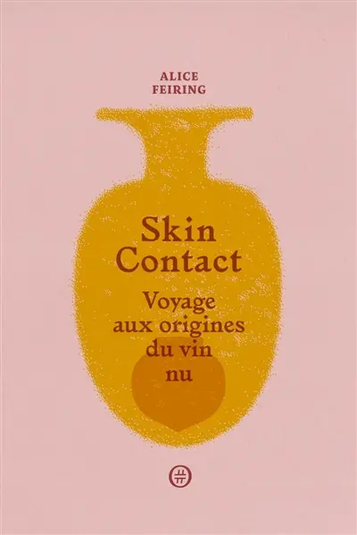 Skin contact : voyage aux origines du vin nu