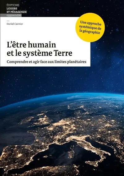 L'être humain et le système Terre : comprendre et agir face aux limites planétaires : une approche systémique de la géographie