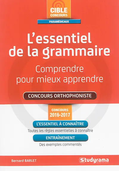 L'essentiel de la grammaire, comprendre pour mieux apprendre : concours orthophoniste : concours 2016-2017