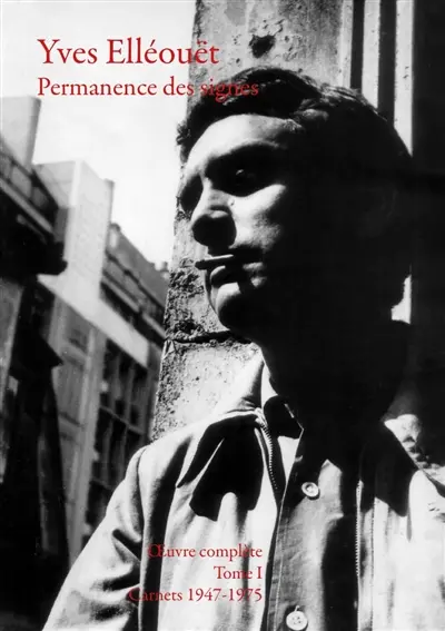 Permanence des signes : oeuvre complète : textes inédits. Vol. 1. Carnets 1947-1975