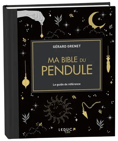 Ma bible du pendule : le guide de référence