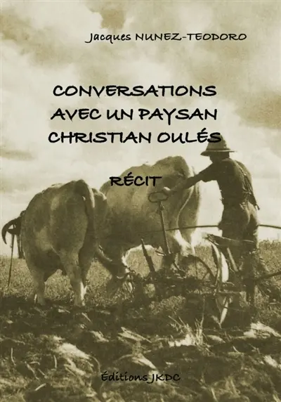 CONVERSATION AVEC UN PAYSAN : CHRISTIAN OULES : RECIT DE VIE