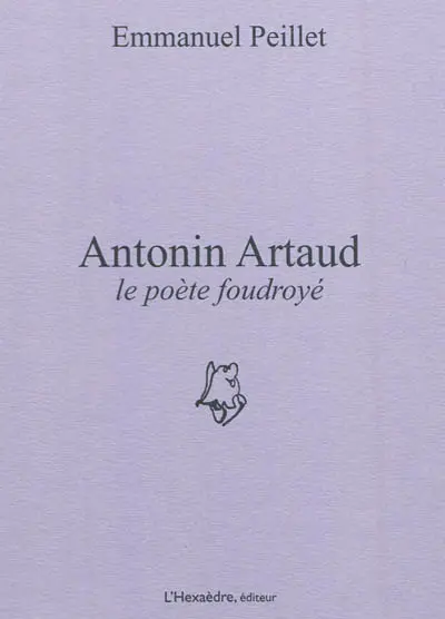 Antonin Artaud : le poète foudroyé