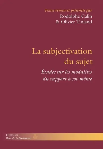 La subjectivation du sujet : études sur les modalités du rapport à soi-même