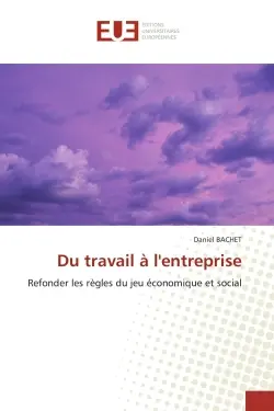 Du travail à l'entreprise : Refonder les règles du jeu économique et social