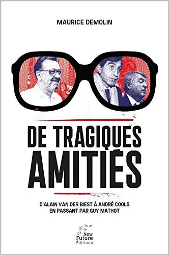 De tragiques amitiés : d'Alain Van der Biest à André Cools en passant par Guy Mathot