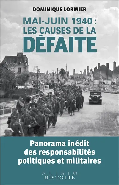 Mai-juin 1940 : les causes de la défaite : panorama inédit des responsabilités politiques et militaires
