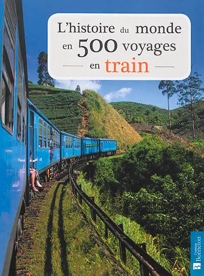 L'histoire du monde en 500 voyages en train