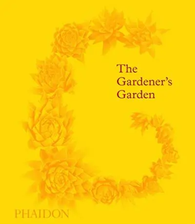 The gardener's garden : inspiration across continents and centuries