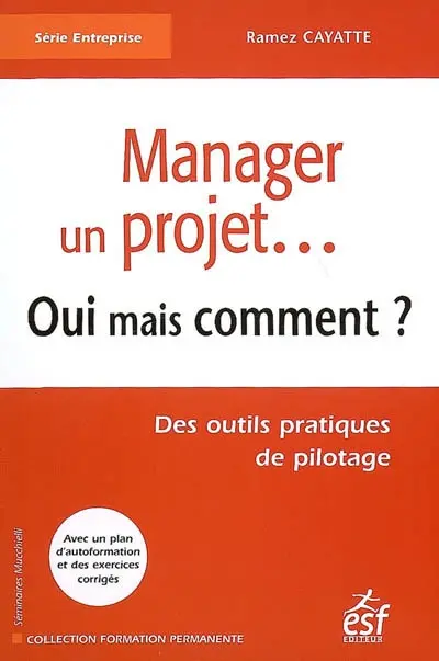 Manager un projet... : oui mais comment ? : des outils pratiques de pilotage