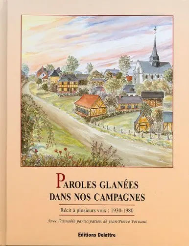 Paroles glanées dans nos campagnes : récit à plusieurs voix en Picardie, 1930-1980